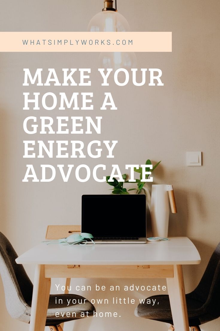 You don’t have to be part of an institution or a group of green advocates just to go green. You can do it in your own little way, it is possible to make your home a green energy advocate.